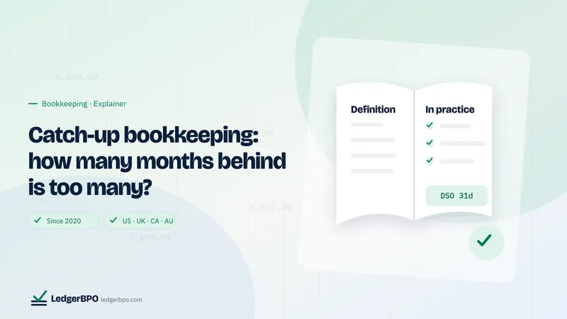 Catch-up bookkeeping: how many months behind is too many?: LedgerBPO cover graphic